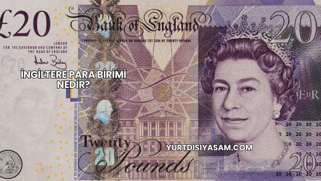 İngiltere Para Birimi Nedir?