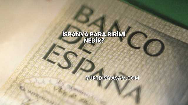 İspanya Para Birimi Nedir?