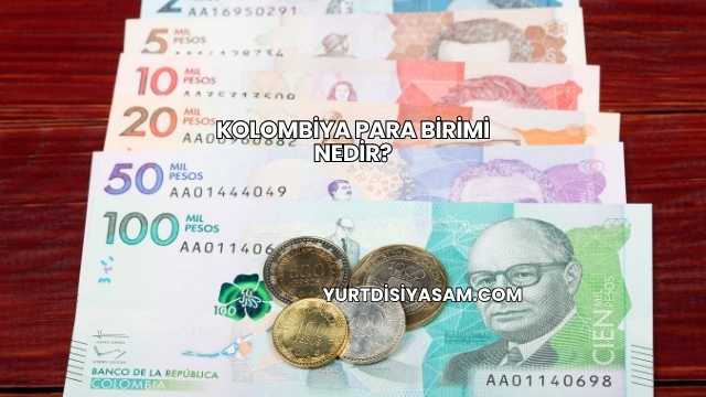 Kolombiya Para Birimi Nedir?