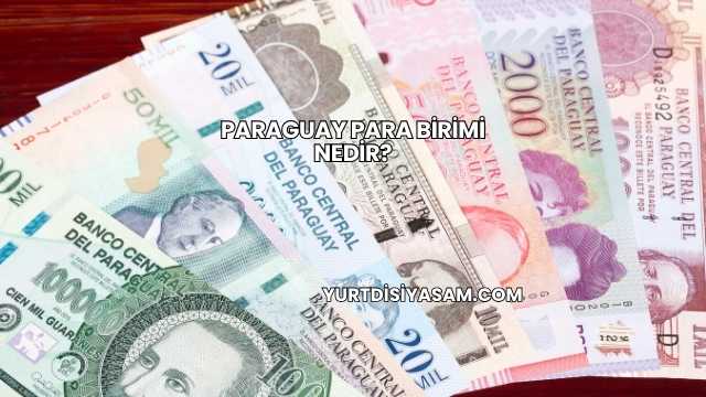 Paraguay Para Birimi Nedir?