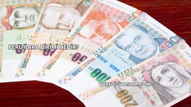Peru Para Birimi Nedir?