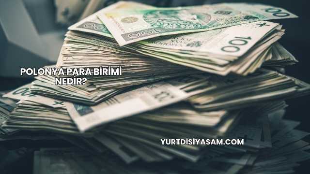 Polonya Para Birimi Nedir?