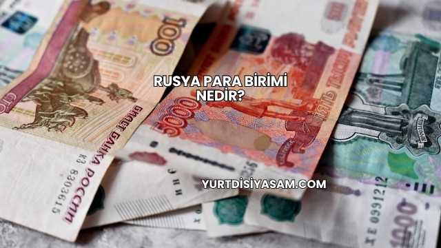 Rusya Para Birimi Nedir?