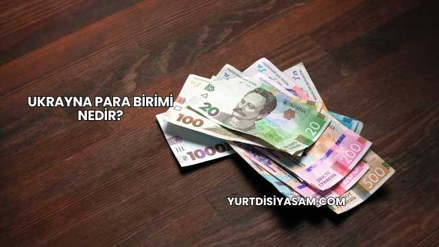 Ukrayna Para Birimi Nedir?