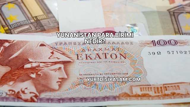 Yunanistan Para Birimi Nedir?