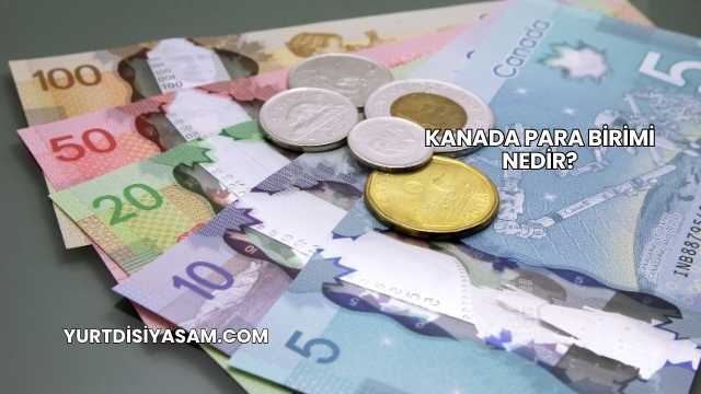 Kanada Para Birimi Nedir?