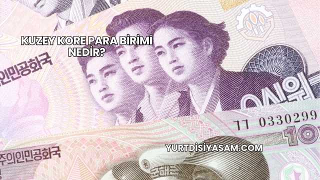 Kuzey Kore Para Birimi Nedir?