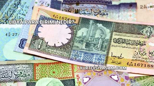 Libya Para Birimi Nedir?