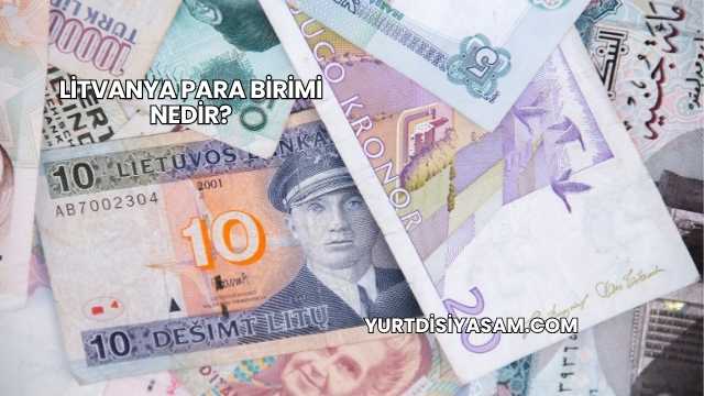 Litvanya Para Birimi Nedir?