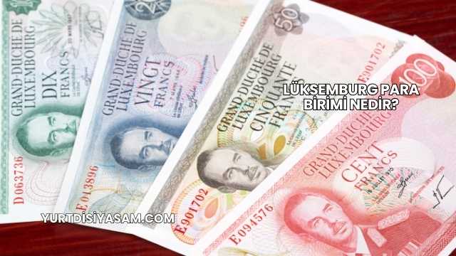 Lüksemburg Para Birimi Nedir?