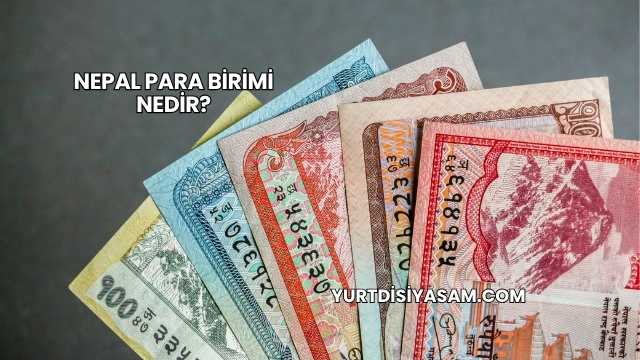 Nepal Para Birimi Nedir?