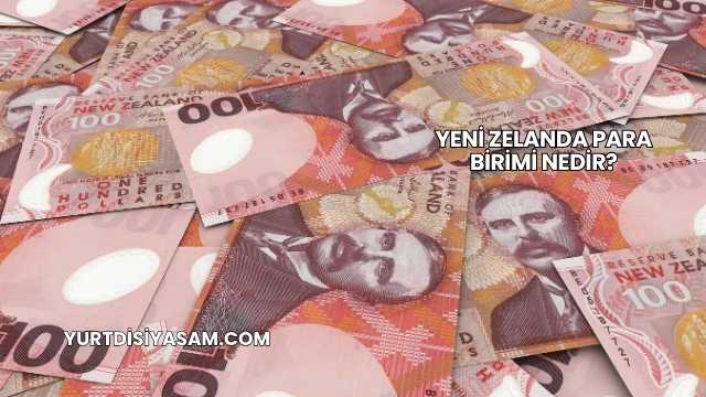 Yeni Zelanda Para Birimi Nedir?